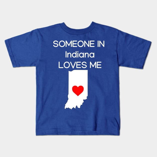 Someone in Indiana Loves Me Kids T-Shirt by HerbalBlue